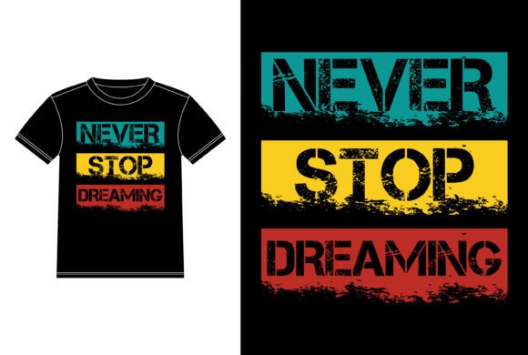 Never Stop Dreaming: Unlocking a Versatile Slogan Tee Graphic